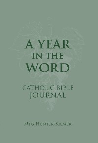 Year in the Word Catholic Bible Journal -  Meg Hunter-Kilmer