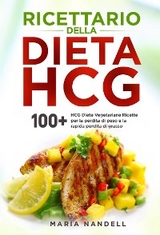 Ricettario della dieta HCG. 100+ HCG Diete Vegetariane Ricette per la perdita di peso e la rapida perdita di grasso - Maria Nandelli