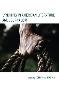 Lynching in American Literature and Journalism - 