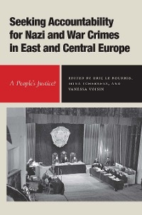 Seeking Accountability for Nazi and War Crimes in East and Central Europe - 