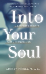 Into Your Soul - A Beginner's Guide to Past Life Regression -  Shelly Pierson