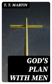God's Plan with Men - T. T. Martin