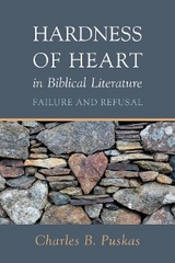 Hardness of Heart in Biblical Literature -  Charles B. Puskas