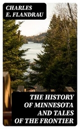 The History of Minnesota and Tales of the Frontier - Charles E. Flandrau