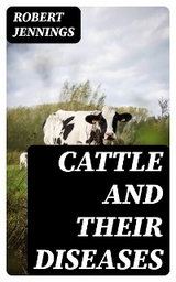 Cattle and Their Diseases - Robert Jennings