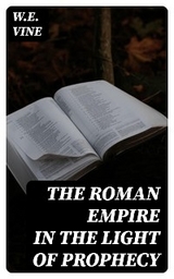 The Roman Empire in the Light of Prophecy - W.E. Vine