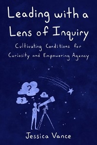 Leading with a Lens of Inquiry -  Jessica Vance