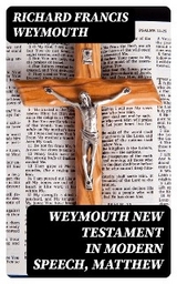 Weymouth New Testament in Modern Speech, Matthew - Richard Francis Weymouth