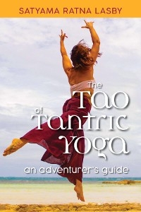 The Tao of Tantric Yoga - Satyama Dawn Lasby