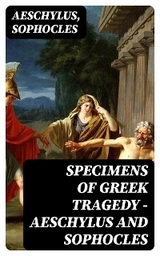 Specimens of Greek Tragedy — Aeschylus and Sophocles -  Aeschylus,  Sophocles