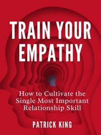 Train Your Empathy - Patrick King