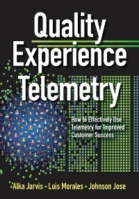 Quality Experience Telemetry - Alka Jarvis, Luis Morales, Johnson Jose