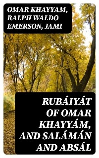 Rubáiyát of Omar Khayyám, and Salámán and Absál -  Omar Khayyam, Ralph Waldo Emerson,  Jami