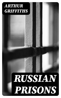 Russian Prisons - Arthur Griffiths