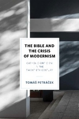 Bible and the Crisis of Modernism -  Tomas Petracek