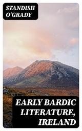 Early Bardic Literature, Ireland - Standish O'Grady