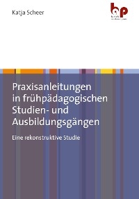 Praxisanleitungen in frühpädagogischen Studien- und Ausbildungsgängen - Katja Scheer