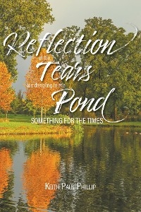 Reflection of the Tears are Dangling in the Pond -  Keith Paul Phillip