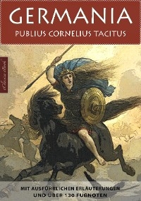 Germania – Mit ausführlichen Erläuterungen und über 130 Fußnoten - Publius Cornelius Tacitus