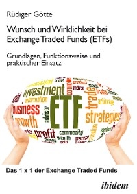 Wunsch und Wirklichkeit bei Exchange Traded Funds (ETFs): Grundlagen, Funktionsweise und praktischer Einsatz

 - Rüdiger Götte