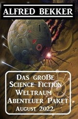 Das große Science Fiction Weltraum Abenteuer Paket August 2022 - Alfred Bekker