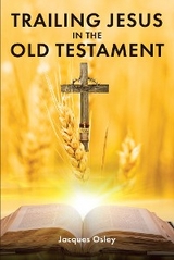 Trailing Jesus in the Old Testament - Jacques Osley