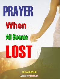 Prayer When All Seems Lost - Tella Olayeri