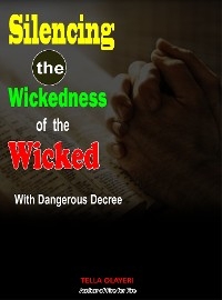 Silencing the Wickedness of the Wicked with Dangerous Decree - Tella Olayeri