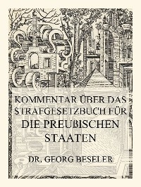 Kommentar über das Strafgesetzbuch für die Preußischen Staaten - Dr. Georg Beseler