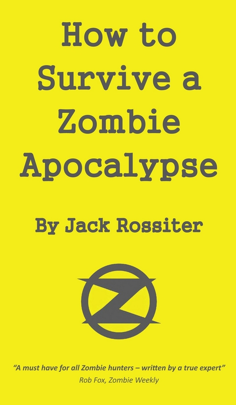 How to Survive a Zombie Apocalypse -  Jack Rossiter