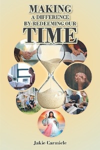 Making A Difference By Redeeming Our Time - Jakie Carmicle