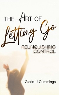 Art of Letting Go -  Gloria J Cummings