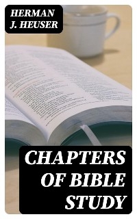 Chapters of Bible Study - Herman J. Heuser