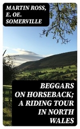 Beggars on Horseback; A riding tour in North Wales - Martin Ross, E. OE. Somerville