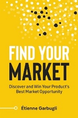 Find Your Market: Discover and Win Your Product's Best Market Opportunity -  Etienne Garbugli
