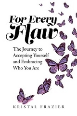 For Every Flaw : The Journey to Accepting Yourself and Embracing Who You Are -  Kristal Frazier