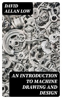 An Introduction to Machine Drawing and Design - David Allan Low