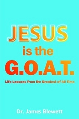 Jesus is the G.O.A.T -  Dr. James Blewett