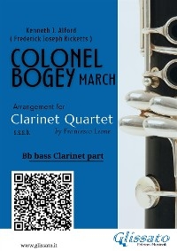 Bb Bass Clarinet part of "Colonel Bogey" for Clarinet Quartet - Kenneth J.Alford, Frederick Joseph Ricketts, a cura di Francesco Leone