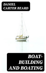 Boat-Building and Boating - Daniel Carter Beard