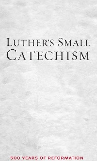 Luther's Small Catechism -  Martin Luther,  Timothy J. Wengert