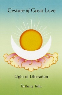 Gesture of Great Love: Light of Liberation -  Tarthang Tulku