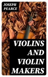 Violins and Violin Makers - Joseph Pearce