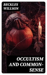 Occultism and Common-Sense - Beckles Willson