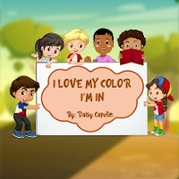 I Love My Color I'm In -  Daisy Copelin