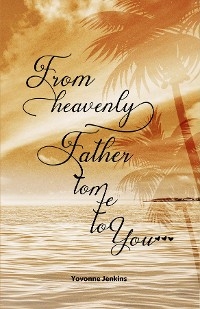From Heavenly Father to Me to You -  Yovonne Jenkins