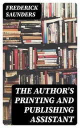 The Author's Printing and Publishing Assistant - Frederick Saunders