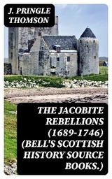 The Jacobite Rebellions (1689-1746) (Bell's Scottish History Source Books.) - J. Pringle Thomson