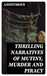 Thrilling Narratives of Mutiny, Murder and Piracy -  Anonymous