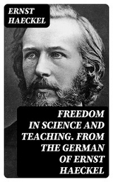 Freedom in Science and Teaching. from the German of Ernst Haeckel - Ernst Haeckel